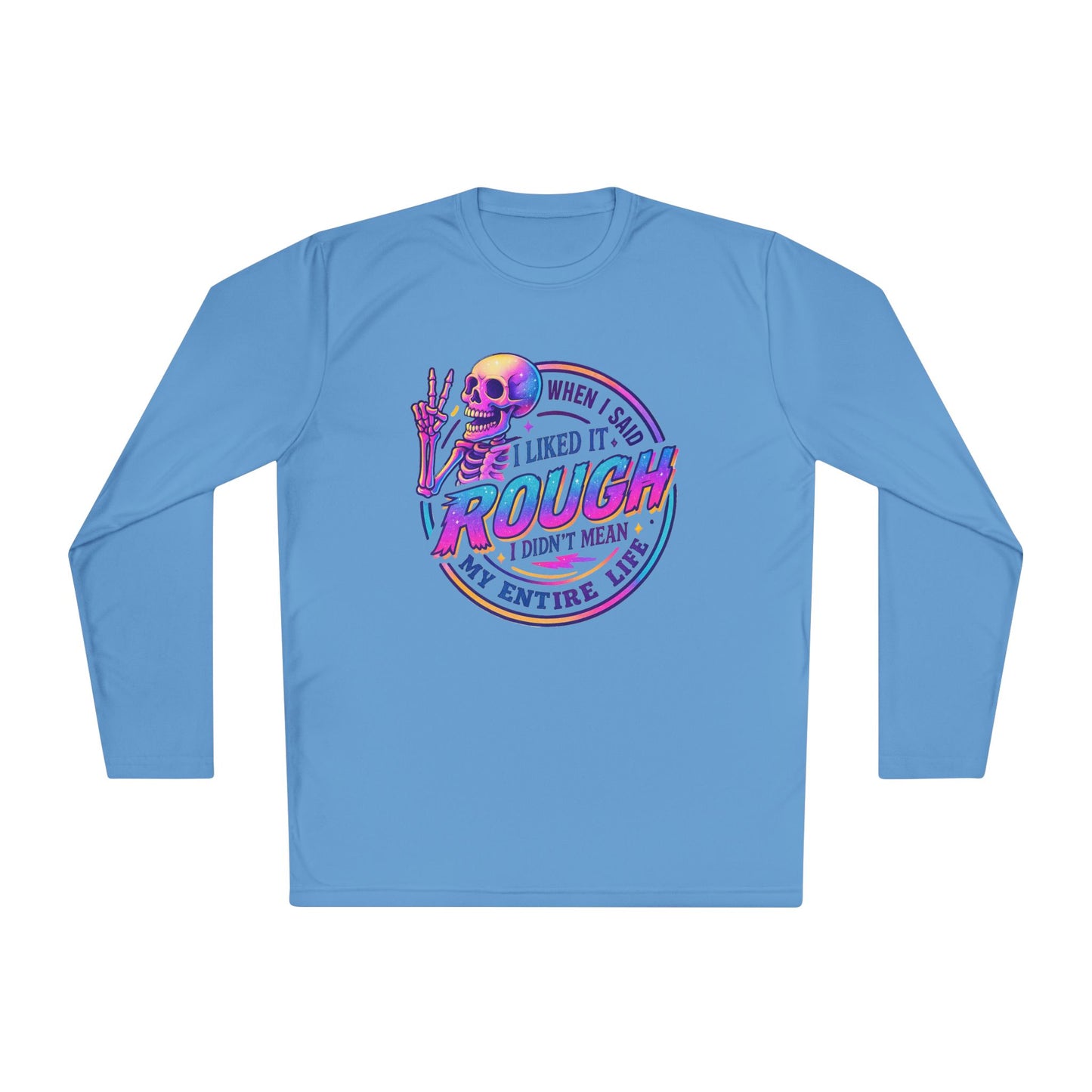 When I Said I Liked It Rough I Didn't Mean My Entire Life Adult Long Sleeve Tee