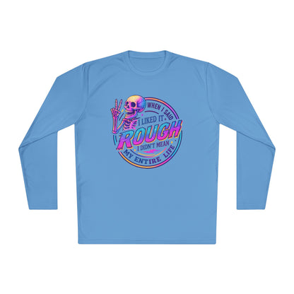 When I Said I Liked It Rough I Didn't Mean My Entire Life Adult Long Sleeve Tee