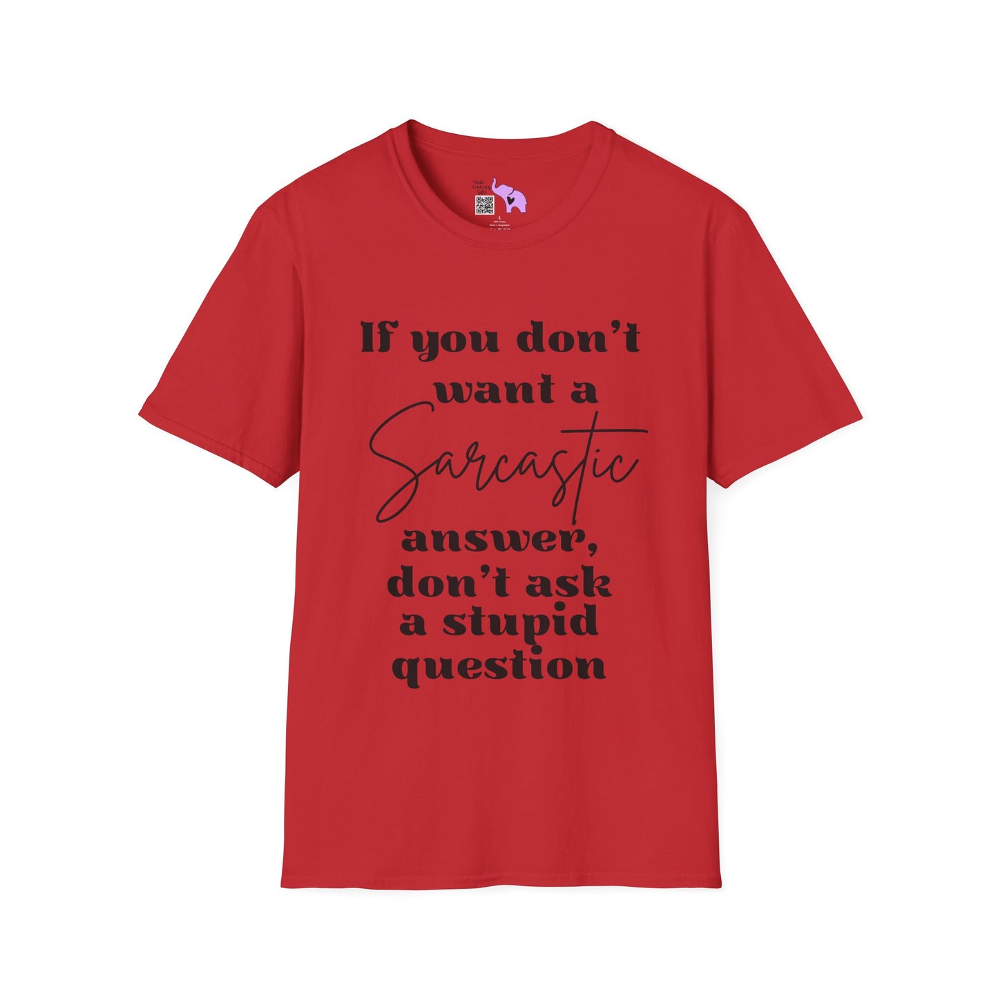 If You Don't Want a Sarcastic Answer, Don't Ask a Stupid Question Adult T-shirt