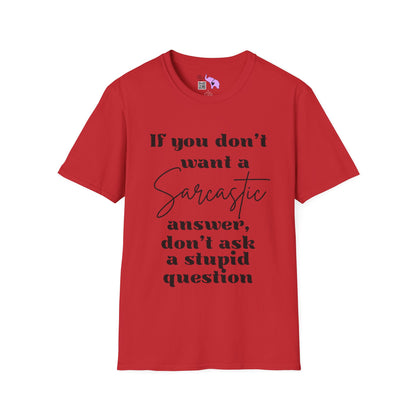 If You Don't Want a Sarcastic Answer, Don't Ask a Stupid Question Adult T-shirt