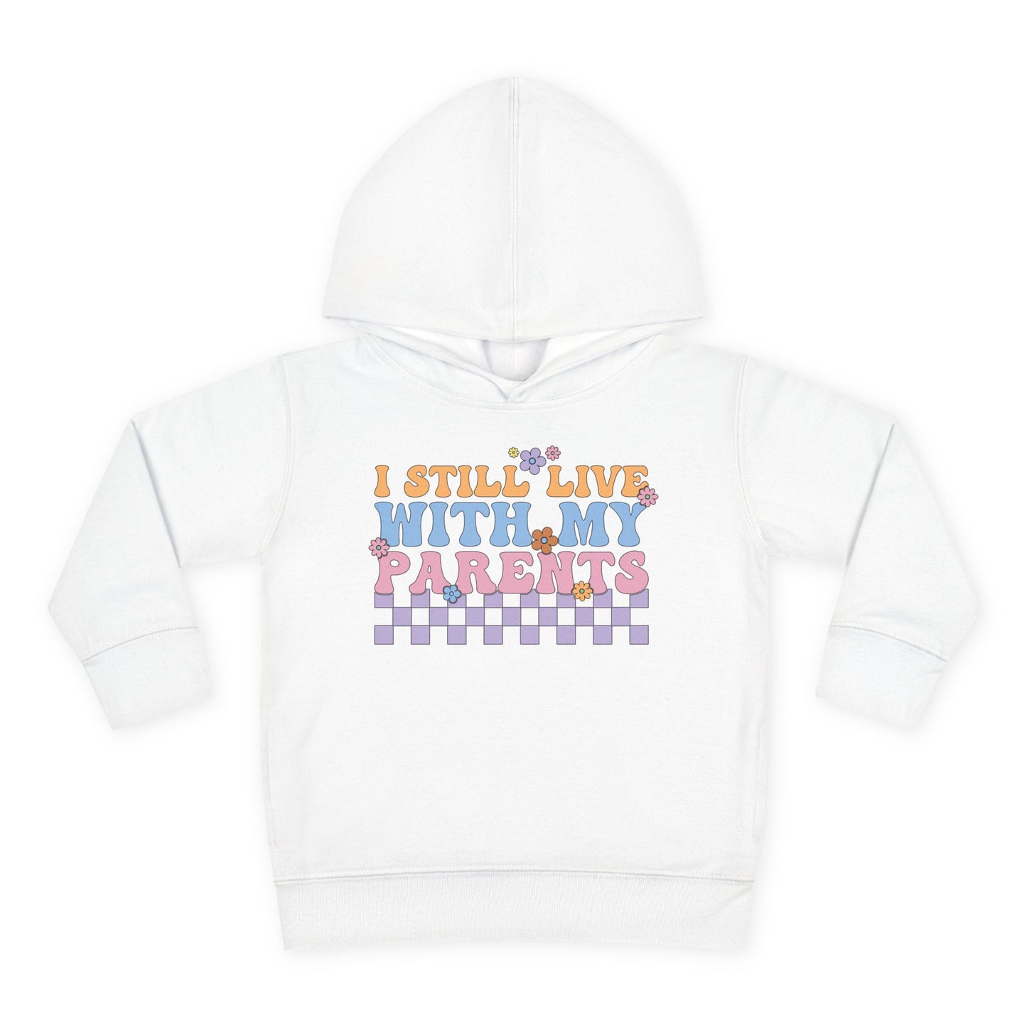I Still Live With My Parents Toddler Hoodie