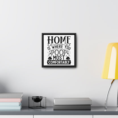 Home Is Where You Poop Most Comfortably Canvas Wraps, Square Frame