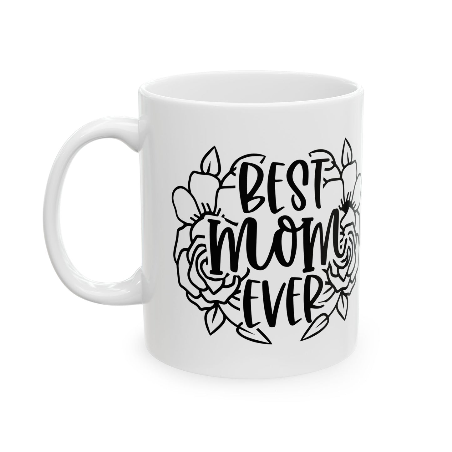 Best Mom Ever (Flowers) Ceramic Mug, (11oz, 15oz)