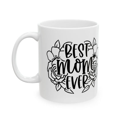 Best Mom Ever (Flowers) Ceramic Mug, (11oz, 15oz)