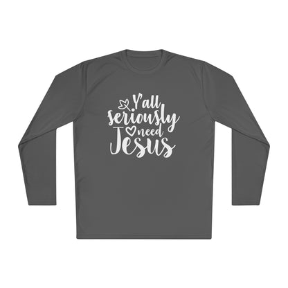 Y'all Seriously Need Jesus Adult Long Sleeve Tee