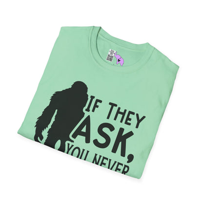 Bigfoot: If They Ask You Never Saw Me Adult T-shirt