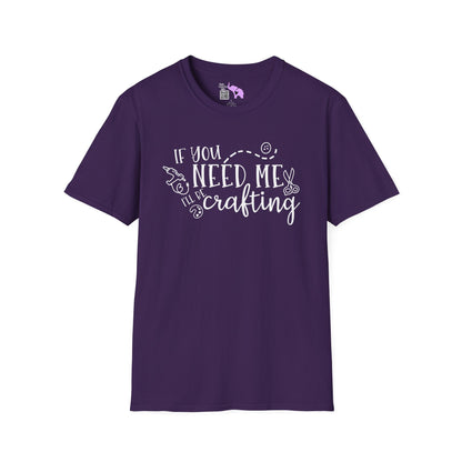 If You Need Me I'll Be Crafting Adult T-shirt