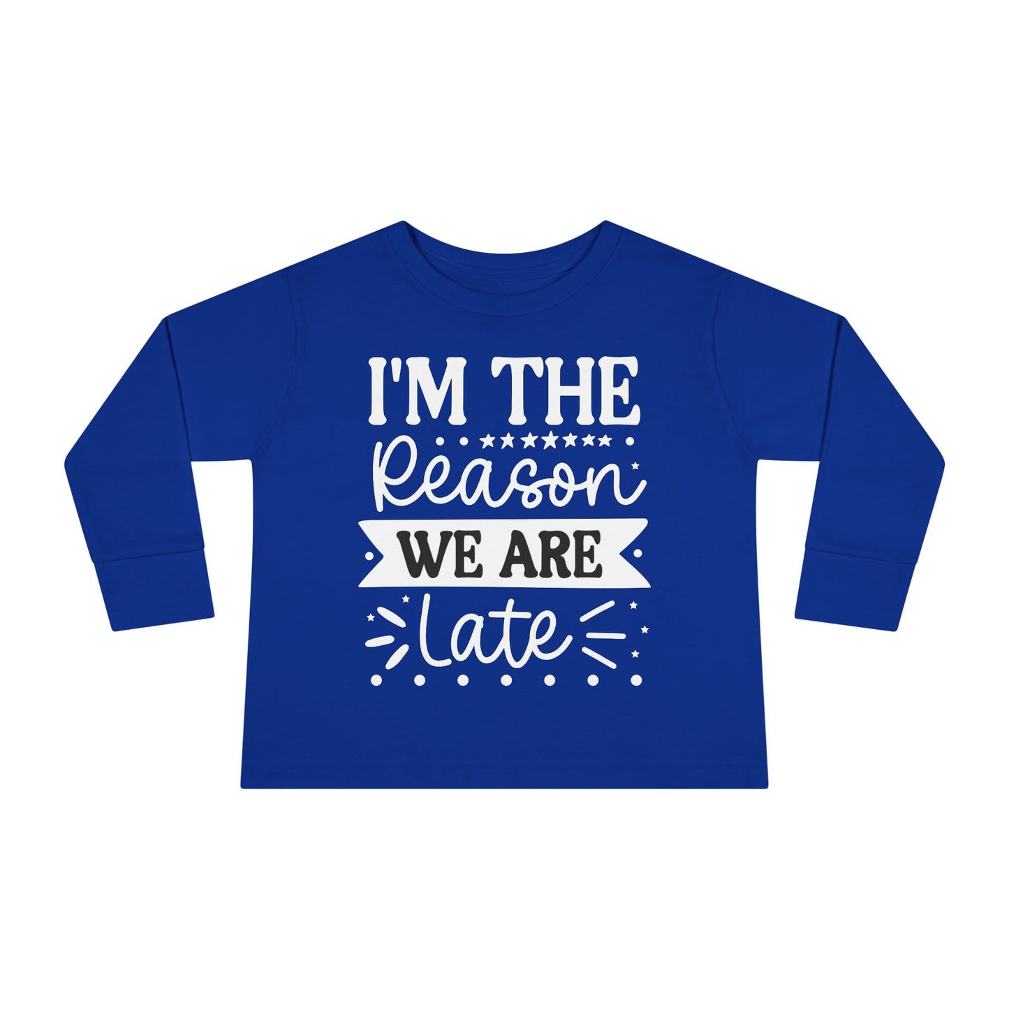 I'm The Reason We Are Late Toddler Long Sleeve Tee