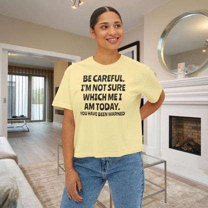 Be Careful I'm Not Sure Which Me I Am Today Women's Boxy Tee