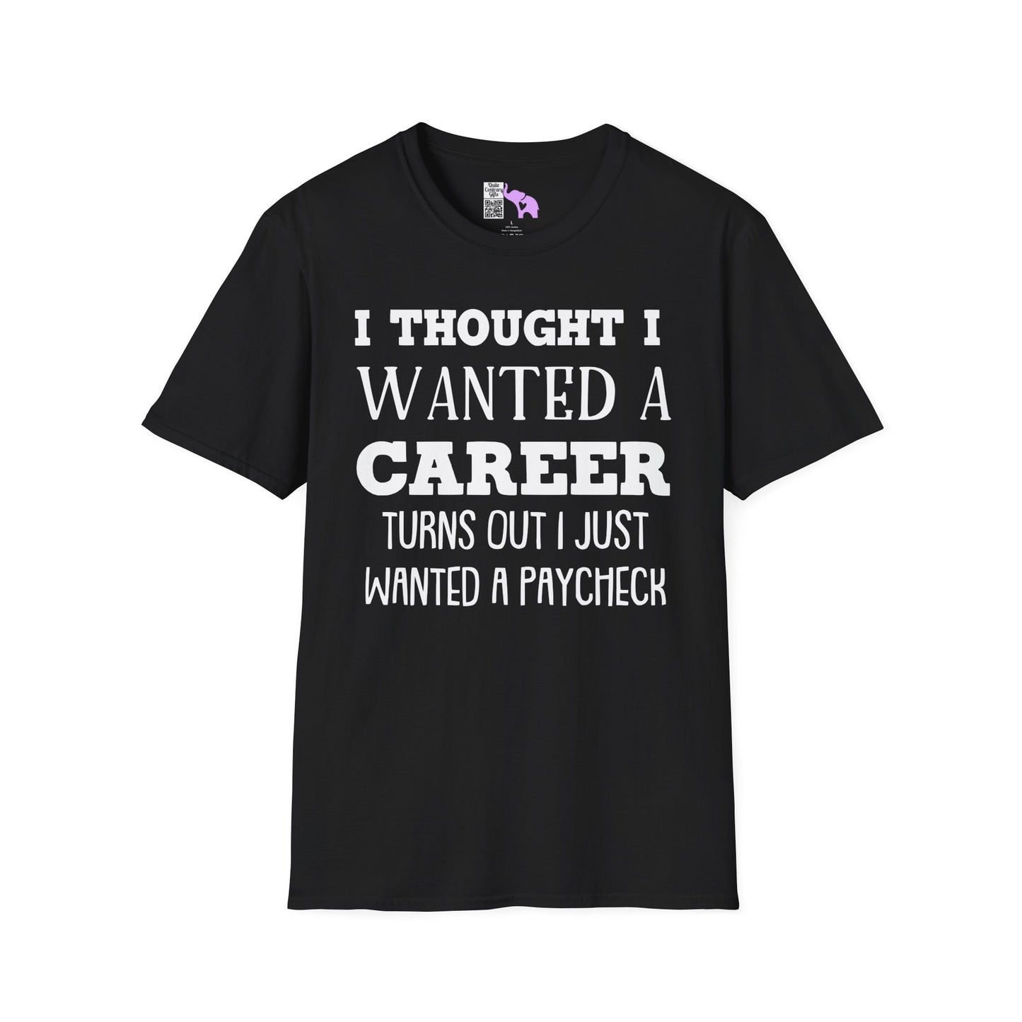I Thought I Wanted A Career Turns Out I Just Wanted A Paycheck Adult T-shirt