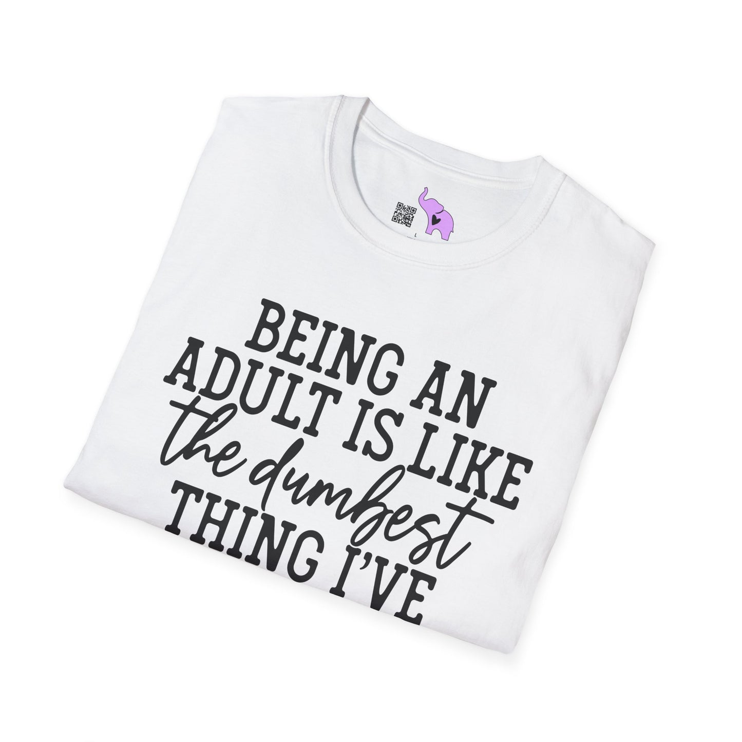Being An Adult is Like The Dumbest Thing I've Ever Done Adult T-shirt