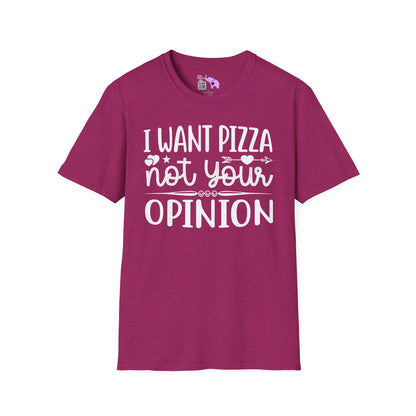 I Want Pizza Not Your Opinion (2) Adult T-shirt