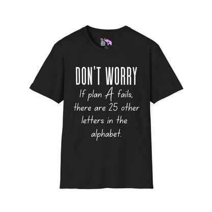 Don't Worry If Plan A Doesn't Work There Are 25 More Letters In The Alphabet Adult T-shirt