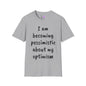 I am Becoming Pessimistic about my Optimism  T-shirt