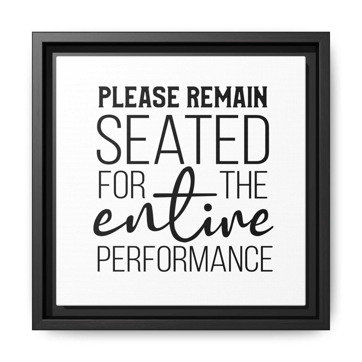 Please Remain Seated For The Entire Performance Framed Canvas Bathroom Art