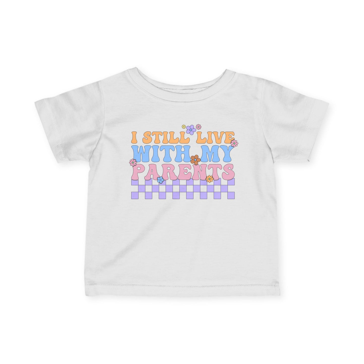 I Still Live With My Parents Infant Soft T-Shirt