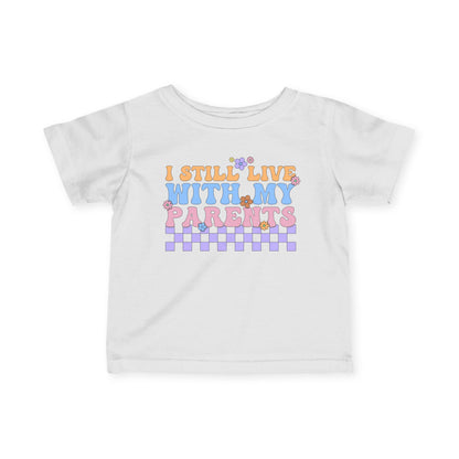 I Still Live With My Parents Infant Soft T-Shirt