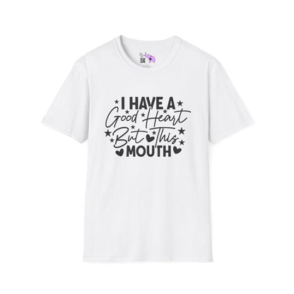 I Have A Good Heart, But This Mouth... T-shirt