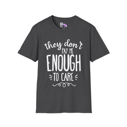 They Don't Pay Me Enough To Care Adult T-shirt