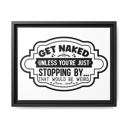 Get Naked Unless You're Just Stopping By... Framed Canvas Bathroom Art