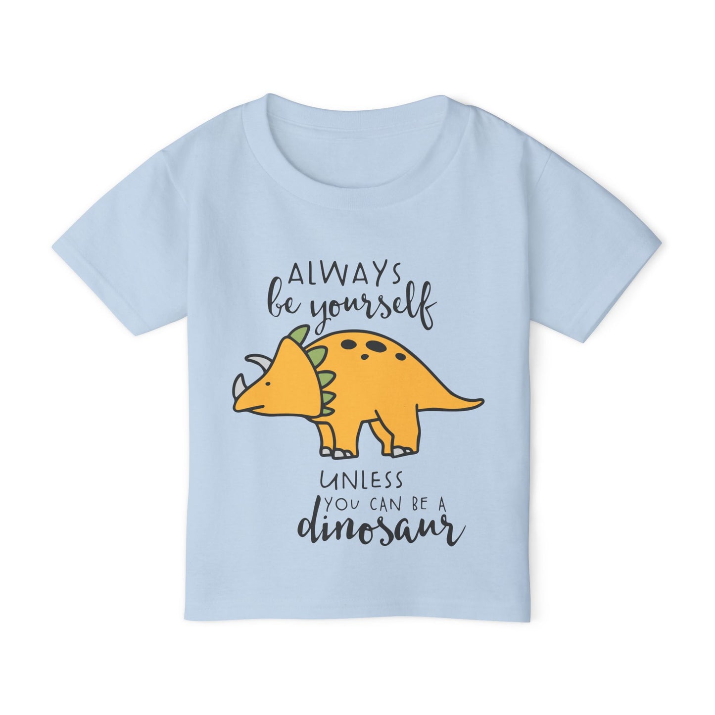 Always Be Yourself Unless You Can Be A Dinosaur Heavy Cotton™ Toddler T-shirt