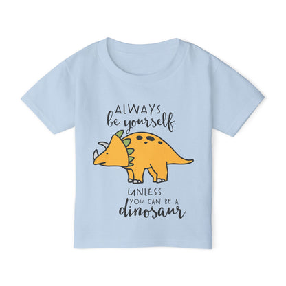Always Be Yourself Unless You Can Be A Dinosaur Heavy Cotton™ Toddler T-shirt