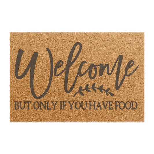 Welcome But Only If You Have Food Coconut Fiber Doormat