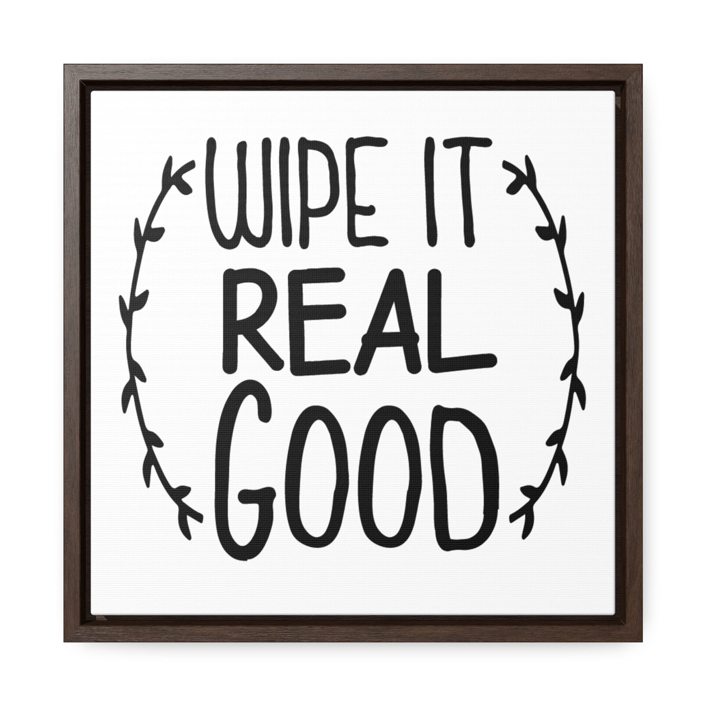 Wipe It Real Good Canvas Wraps, Square Frame