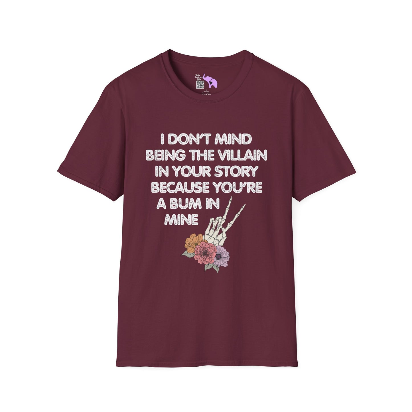 I Don't Mind Being The Villain In Your Story Because You're A Bum in Mine Adult T-shirt