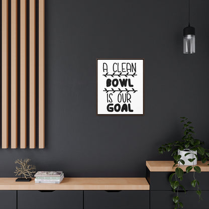 A Clean Bowl Is Our Goal  2 Canvas Wraps, Vertical Frame