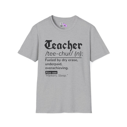 Teacher Definition: Fueled by Dry Erase, Underpaid, Overachieving Adult T-shirt