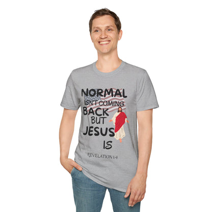 Normal Isn't Coming Back But Jesus Is T-shirt