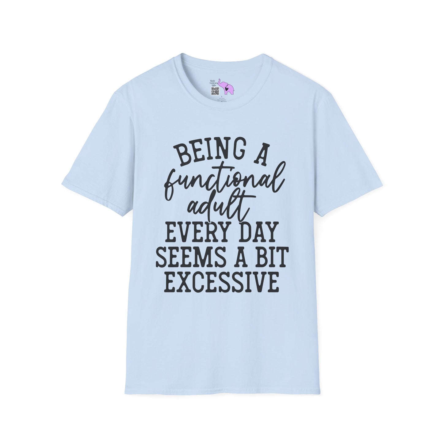 Being A Functional Adult Every Day Seems A Bit Excessive Adult T-shirt
