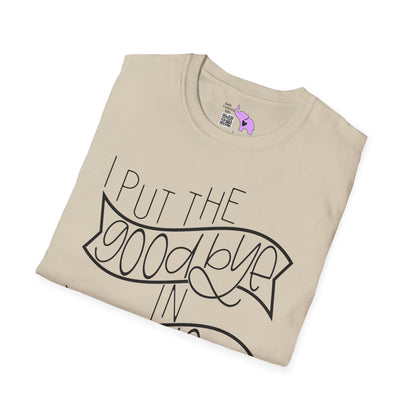 I Put The Goodbye In Hello Adult T-shirt