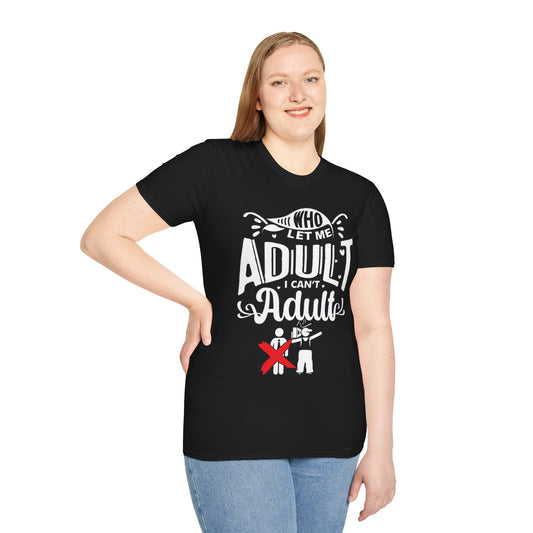 Who Let Me Adult I Can't Adult T-shirt