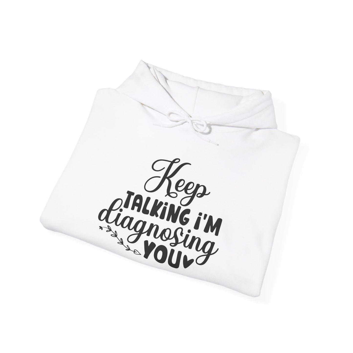 Keep Talking I'm Diagnosing You Heavy Blend™ Hooded Sweatshirt