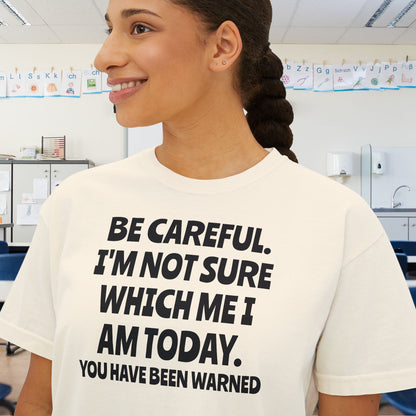 Be Careful I'm Not Sure Which Me I Am Today Women's Boxy Tee