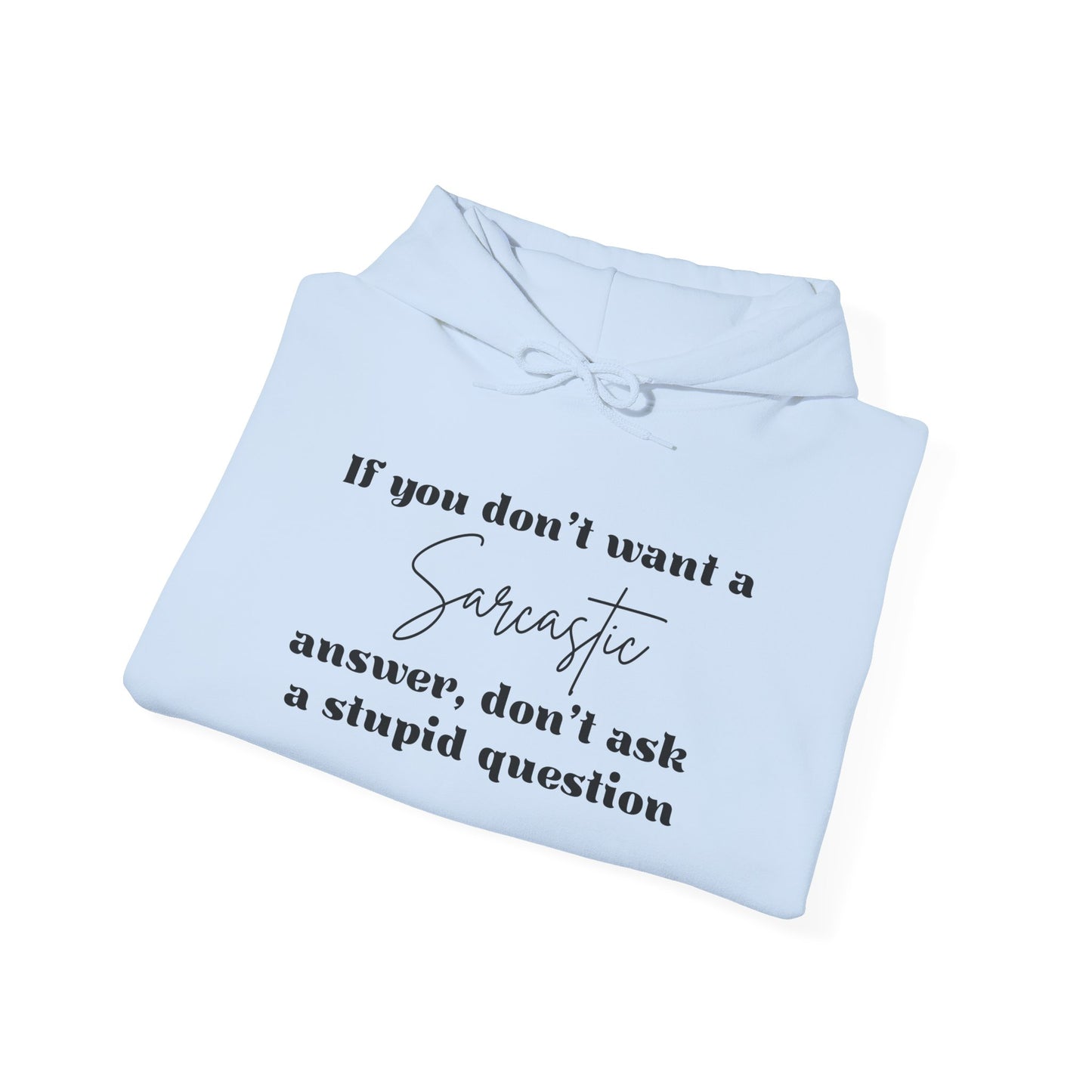 If You Don't Want A Sarcastic Answer, Don't Ask A Stupid Question Adult Heavy Blend™ Hoodie