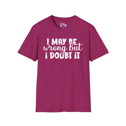 I May Be Wrong But I Doubt It Adult T-shirt
