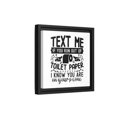 Text Me If You Run Out Of Toilet Paper... Framed Canvas Bathroom Art