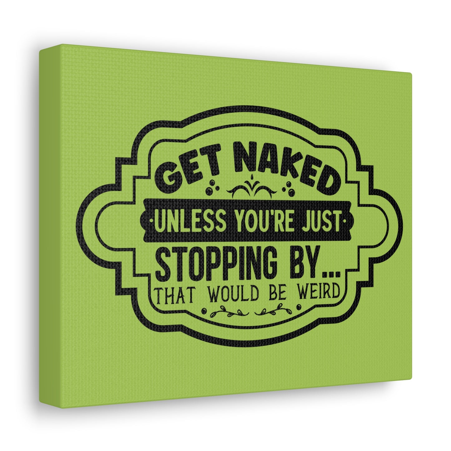 Get Naked Unless You're Just Stopping By... Canvas Horizontal Wraps w/o Frame