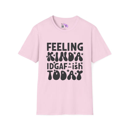 Feeling Kinda IDGAF-ish Today T-shirt