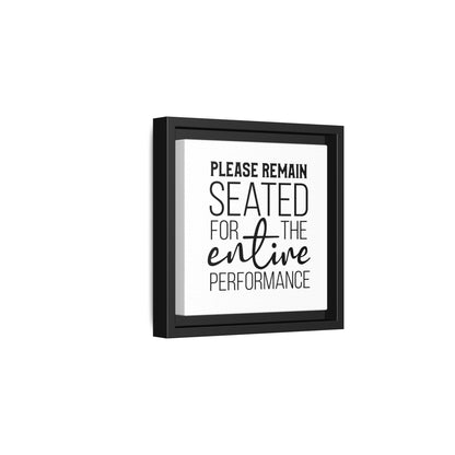 Please Remain Seated For The Entire Performance Framed Canvas Bathroom Art