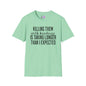 Killing Them With Kindness Is Taking Longer Than I Expected Adult T-shirt