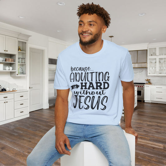 Because Adulting Is Hard Without Jesus Adult T-shirt