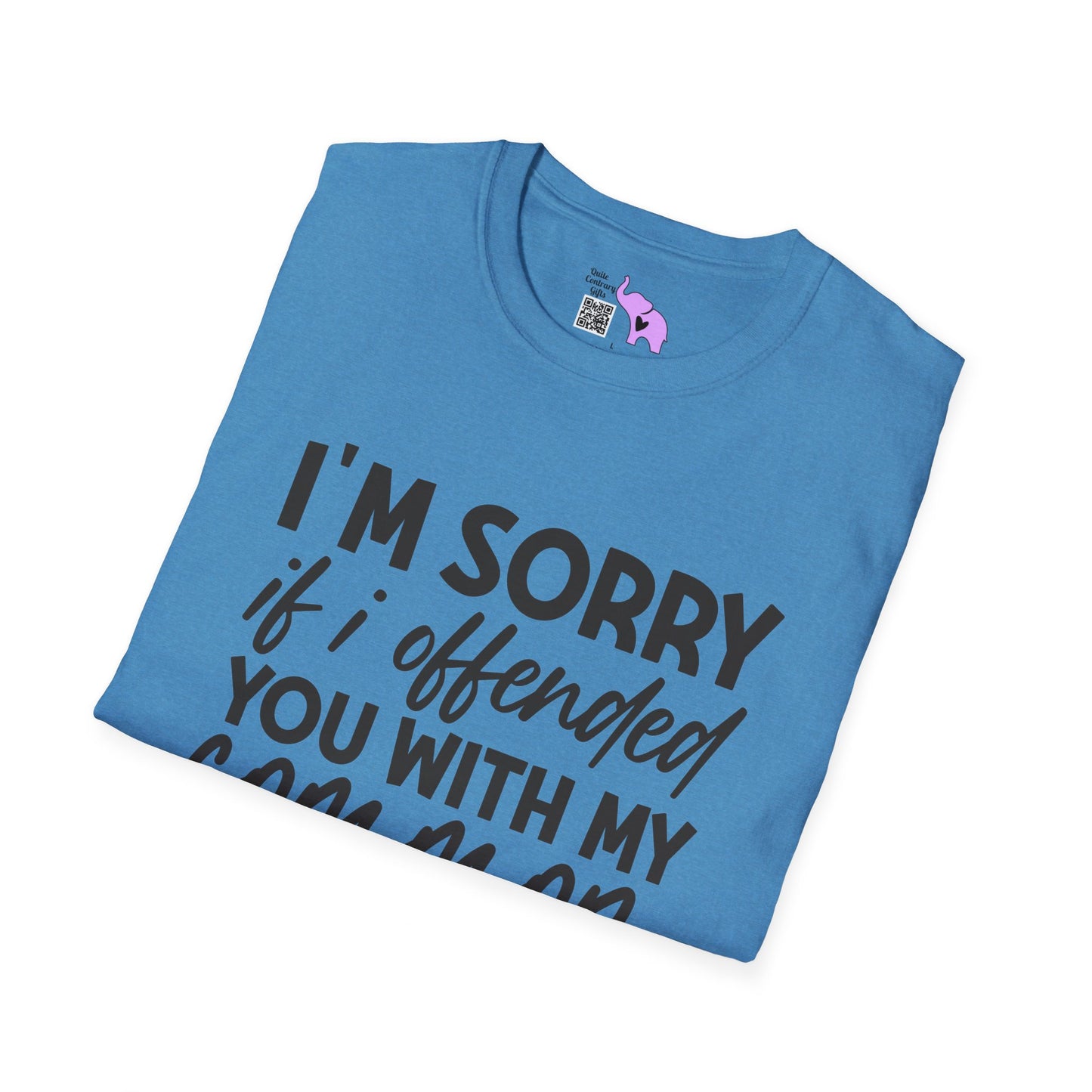 I'm Sorry If My Common Sense Offended You T-shirt