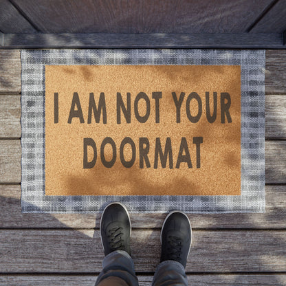 I Am Not Your Doormat Coconut Fiber Doormat