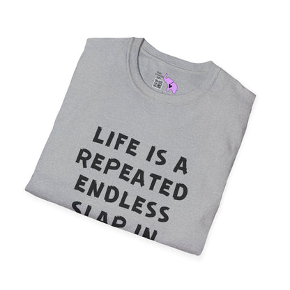 Life Is A Repeated Endless Slap In the Face T-shirt