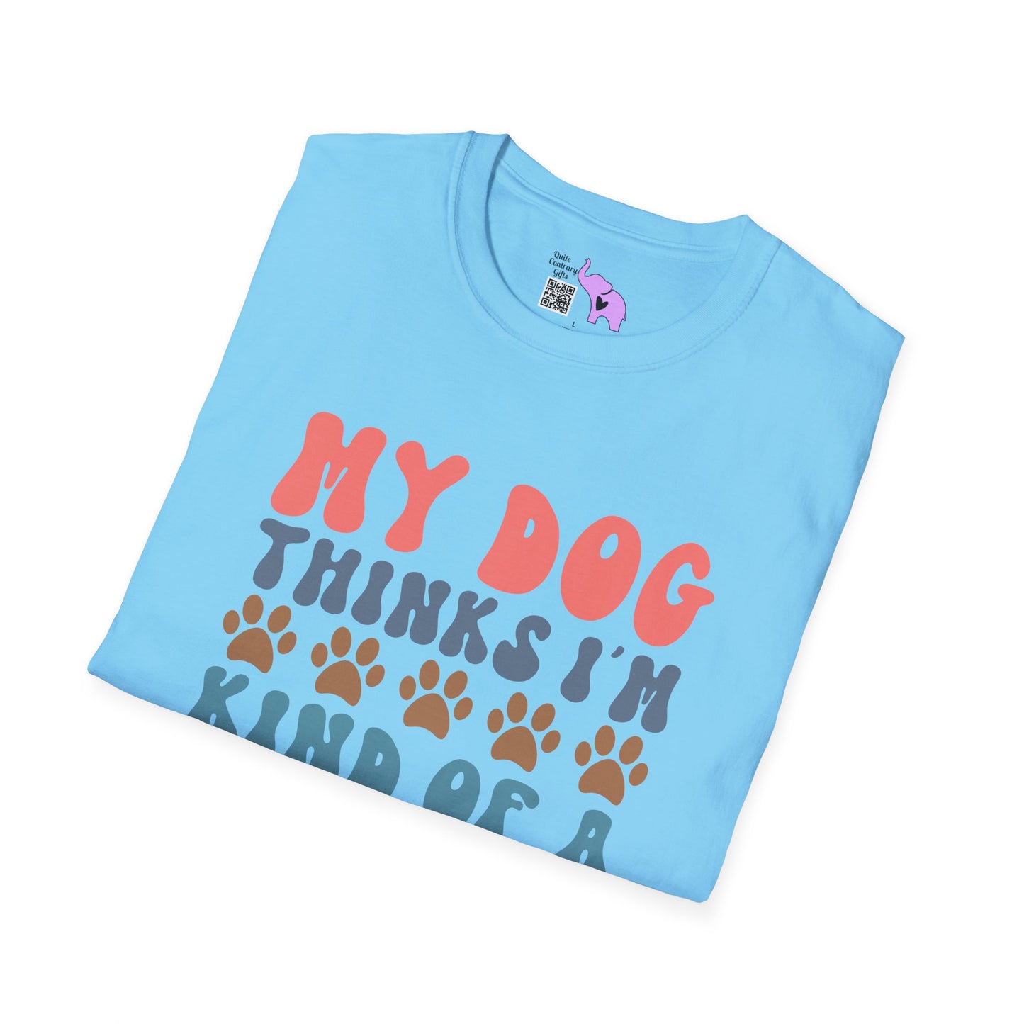 My Dog Thinks I'm Kind of A Big Deal Adult T-shirt