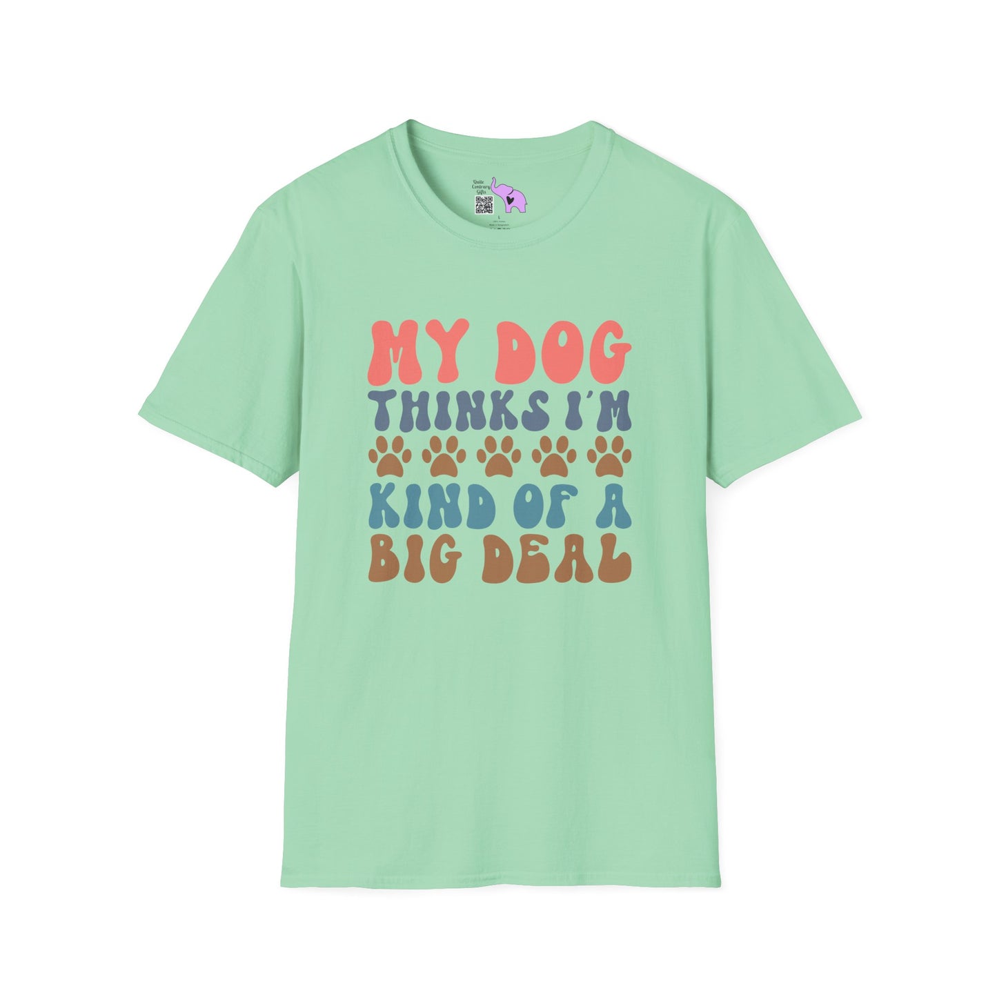 My Dog Thinks I'm Kind of A Big Deal Adult T-shirt